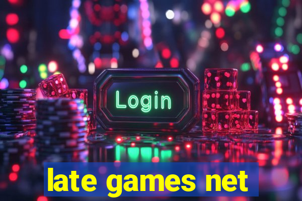 late games net